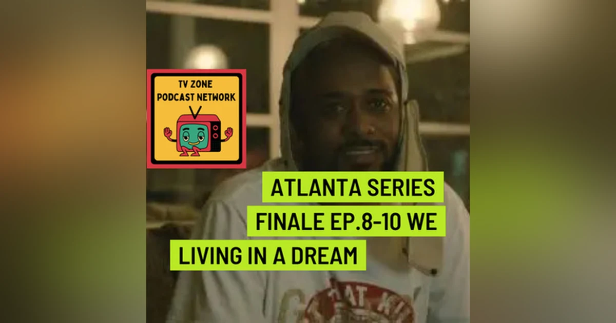 Atlanta Series Finale Ep.8-10- We living in a dream