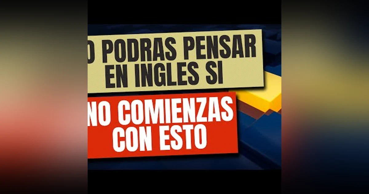 111. ¿Cuánto Piensas en Inglés ESTA ES LA FORMA QUE NECESITAS PARA PENSAR EN INGLES PARA PRINCIPIANT