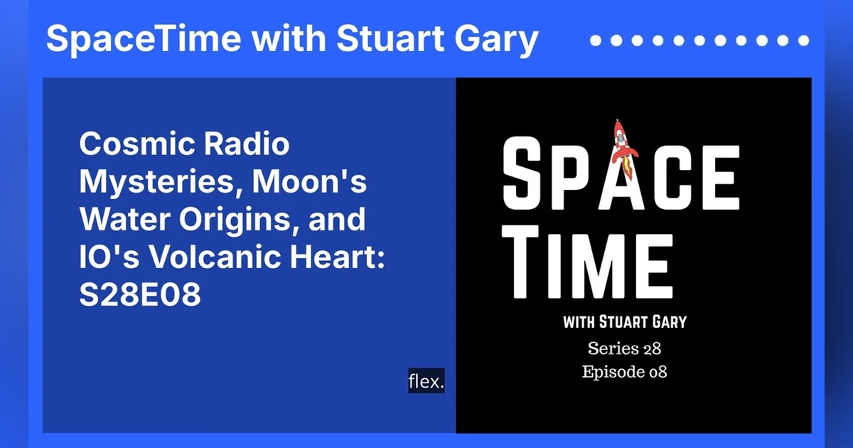 Cosmic Radio Mysteries, Moon’s Water Origins, and IO’s Volcanic Heart: S28E08