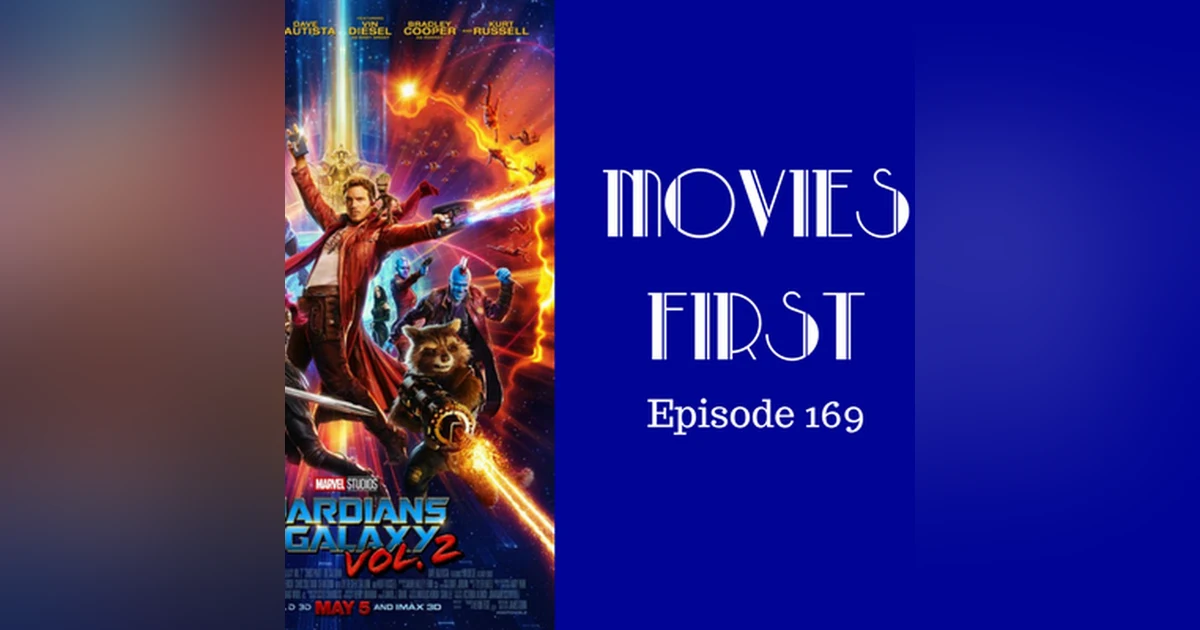 171: Guardians of the Galaxy Vol. 2 - Movies First with Alex First Episode 169