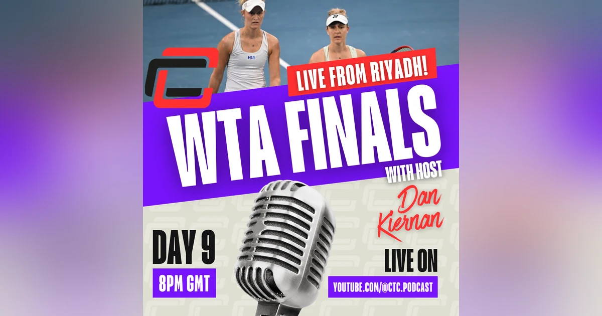 Day 9 WTA Finals Riyadh Round Up. Ft. Tara Routliffe.