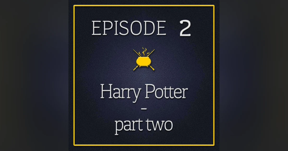 Episode 2 - Harry Potter (Part 2)