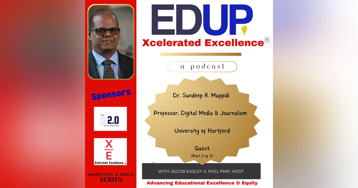 Dr. Sundeep R. Muppidi—21st Century Media Instruction, Critical Thinking, Polarization, and Social Responsibility (Part 2 of 2)