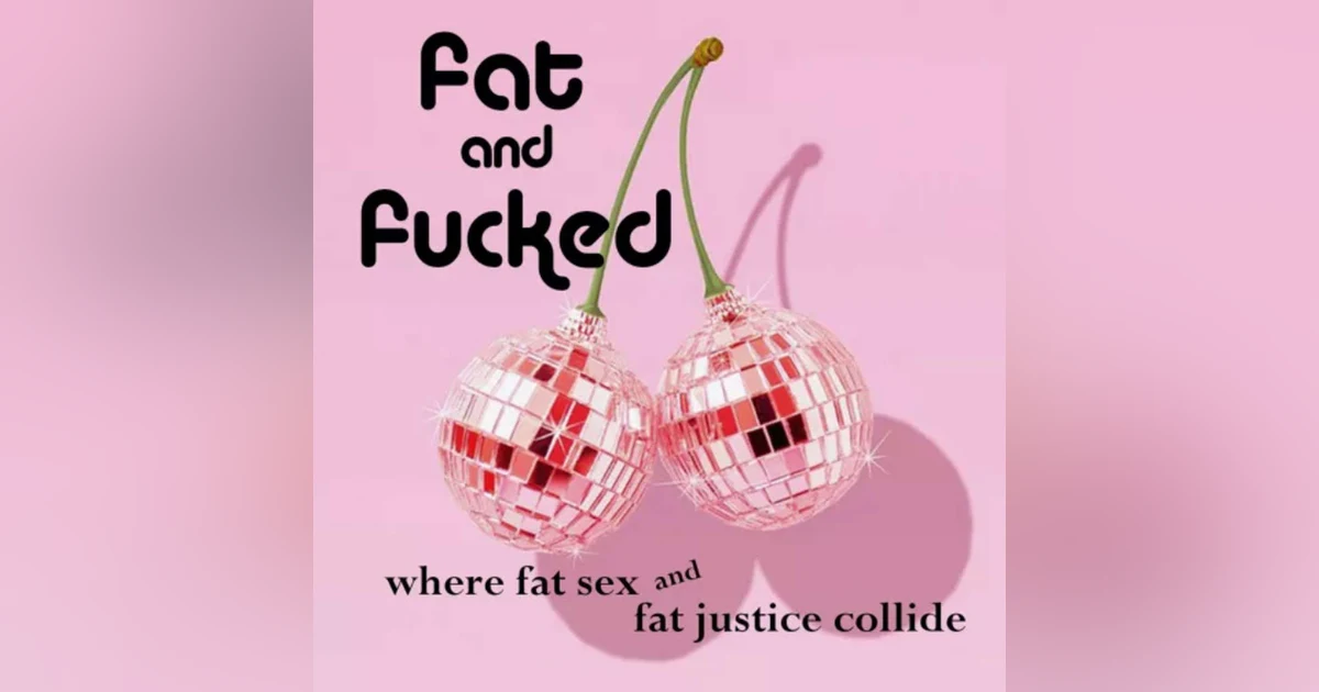 Bonus Episode: Big Sexy Chat Joins Fat and Fucked