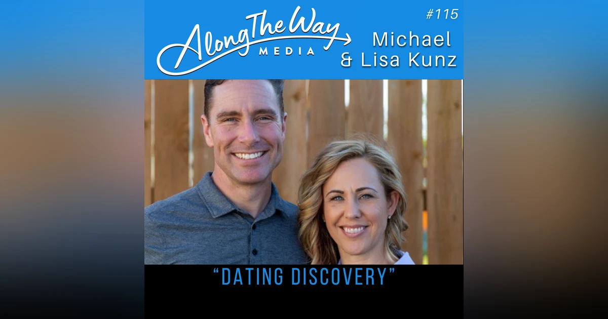 “Dating Discovery” Michael & Lisa Kunz - AlongTheWay 115