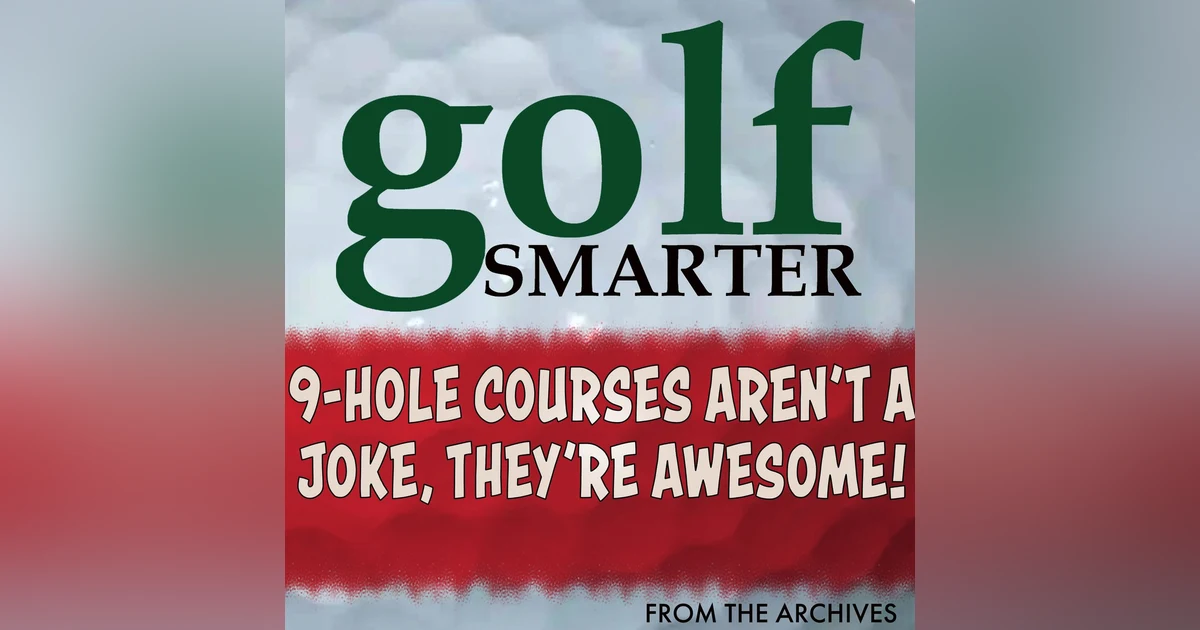 9-Hole Courses Aren't a Joke, They’re Really Awesome! with author Anthony Pioppi