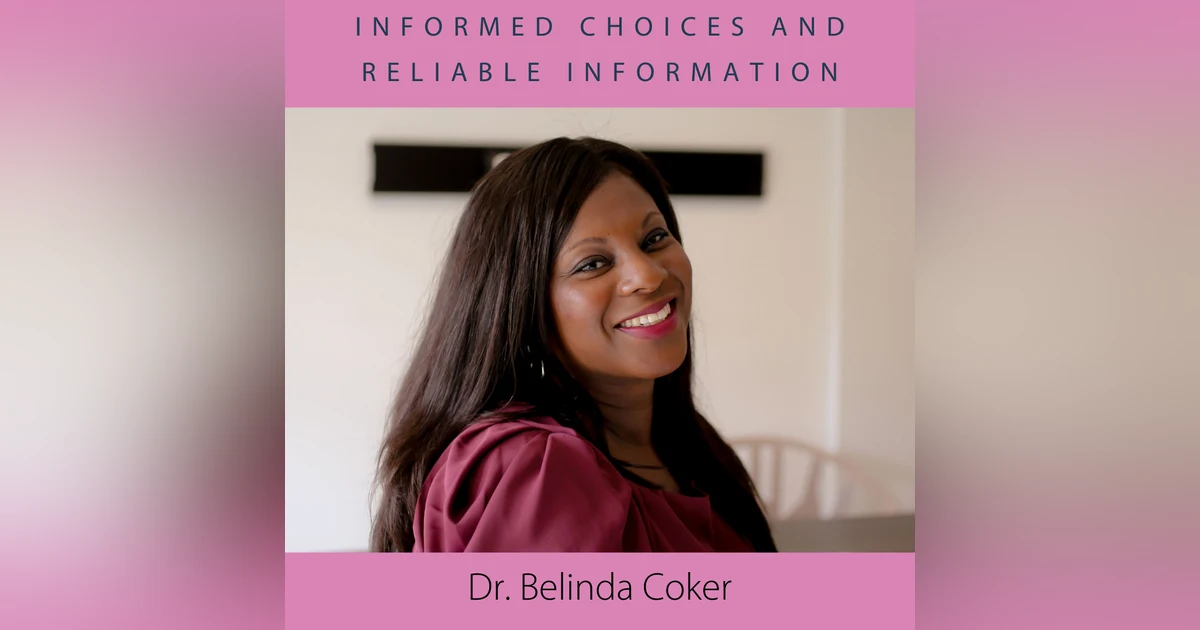 Informed Choices and Reliable Information with Dr. Belinda Coker