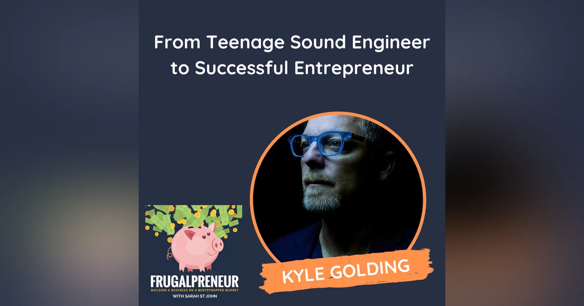 From Teenage Sound Engineer to Successful Entrepreneur (with Kyle Golding)
