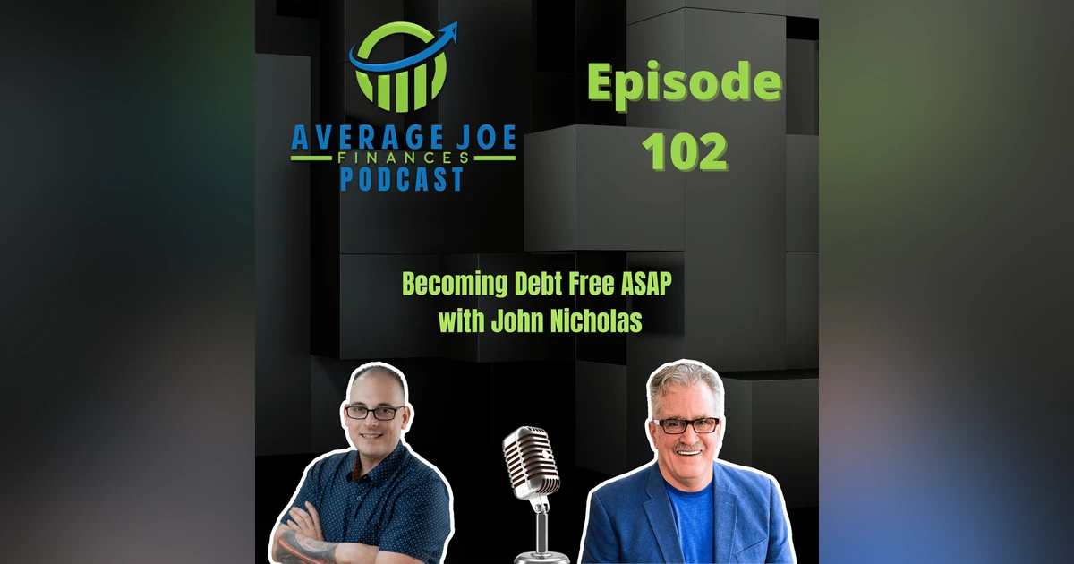102. Becoming Debt Free ASAP with John Nicholas