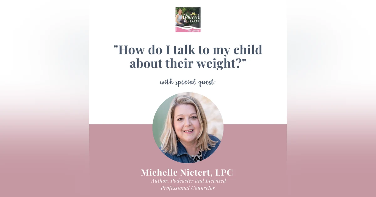 "How do I talk to my child about their weight?" with Michelle Nietert, LPC
