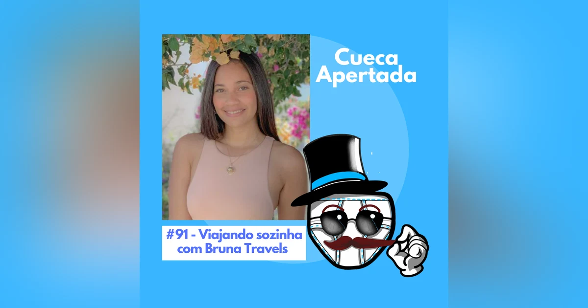 #91 – Viajando Sozinha com Bruna Travels