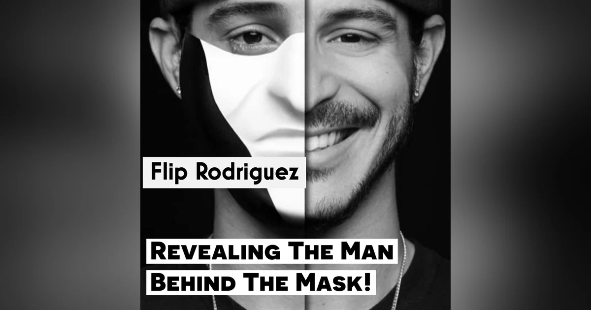 Revealing The Man Behind The Mask! Feat. Flip Rodriguez