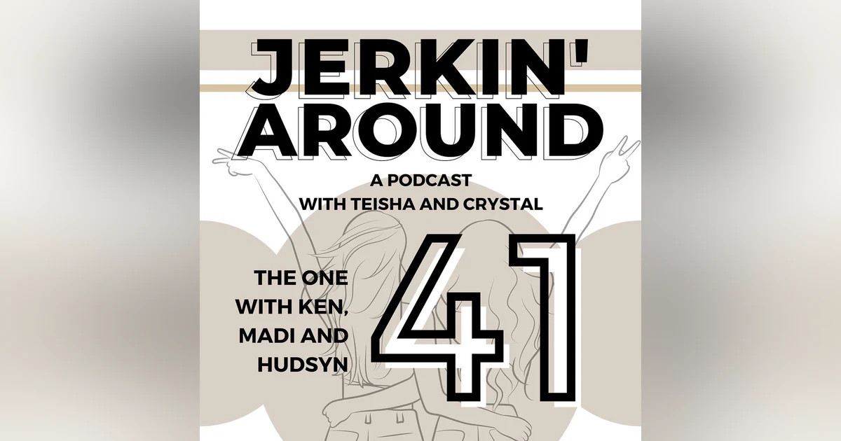 Episode 41 - Teenage Tales: Jerkin' Around with Our Three Daughters!