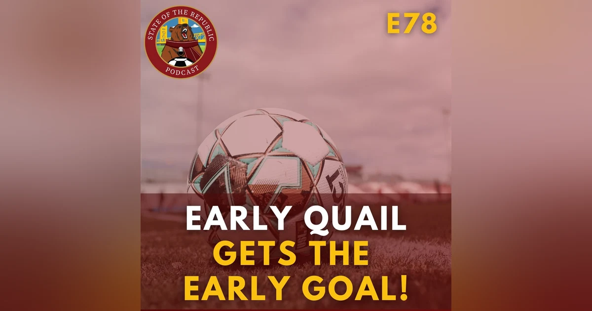 S1E78 - Early Quail Gets THE EARLY GOAL!