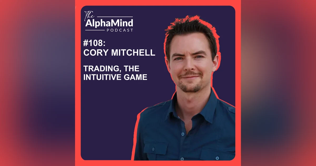#108 Cory Mitchell: Trading, The Intuitive Game