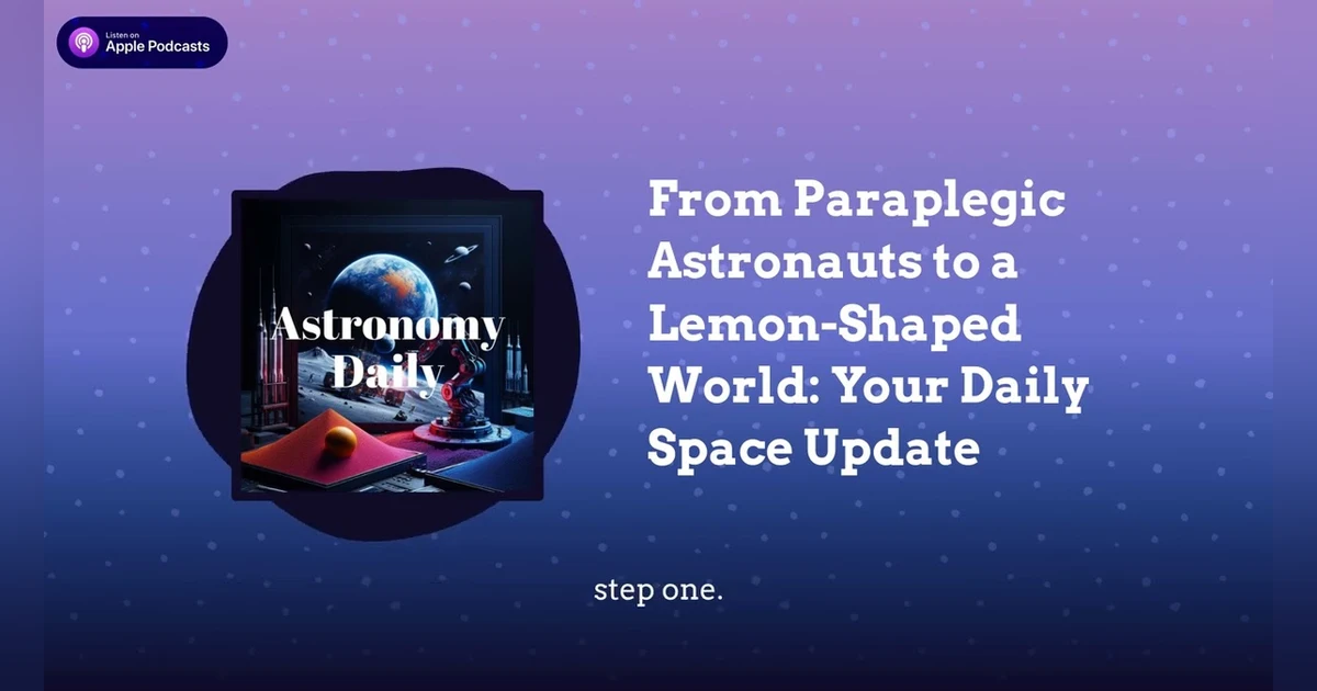 From Paraplegic Astronauts to a Lemon-Shaped World: Your Daily Space Update
