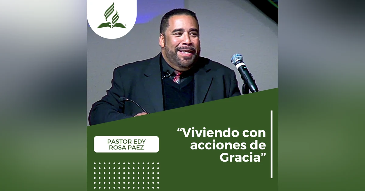 Viviendo con acciones de Gracia - Pastor Edy Rosa Paez | Reflexion