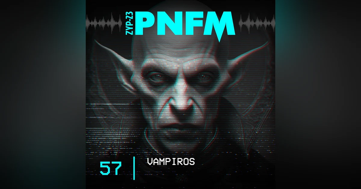 PNFM - EP057 - Vampiros