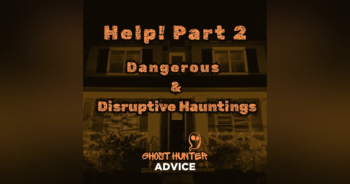 Dealing With Negative and Disruptive Hauntings: Help! My House Is Haunted P2
