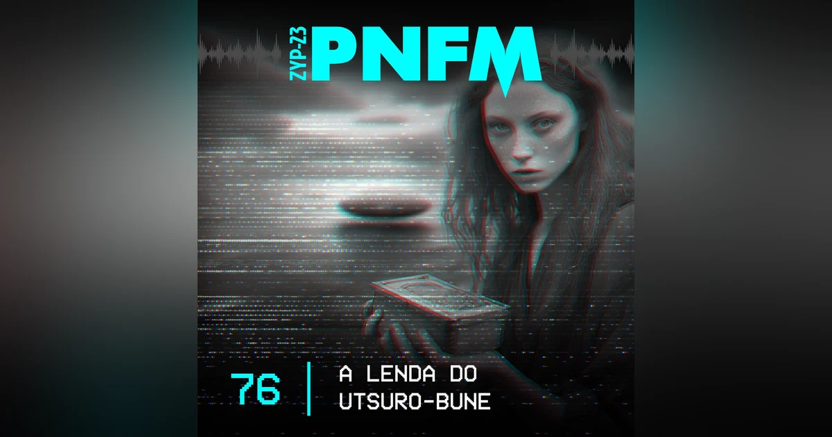 PNFM - EP076 - A Lenda do Utsurobune