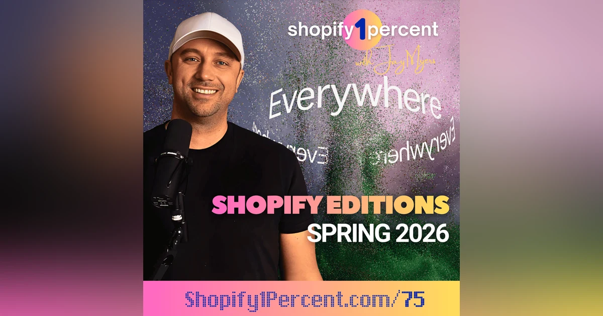 SPECIAL EPISODE: Shopify Editions Spring 2026. What You Need To Know.