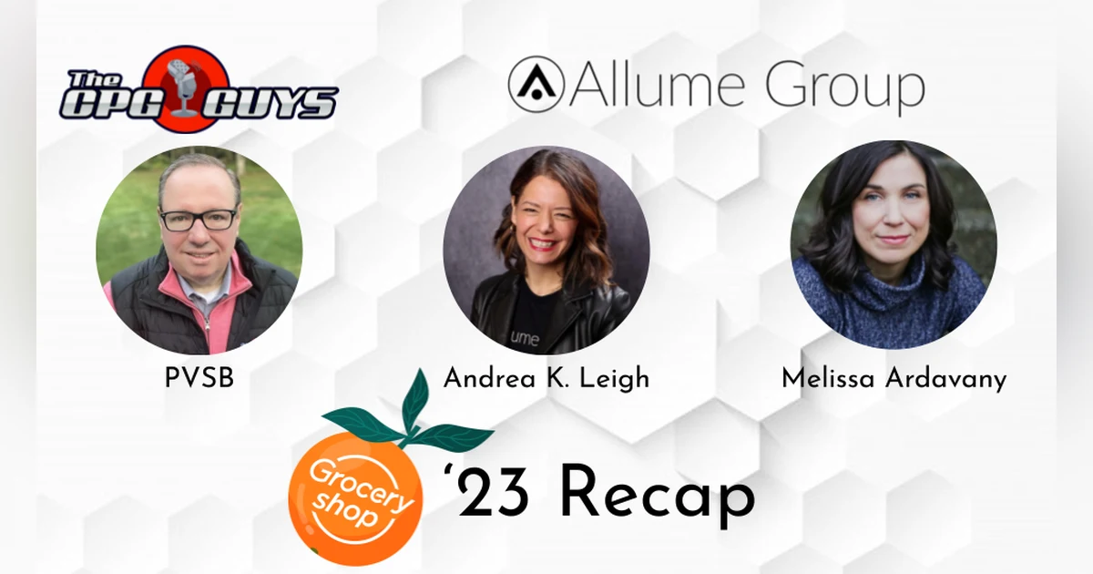 Groceryshop '23 Recap with Allume Group's Andrea K. Leigh & Melissa Ardavany