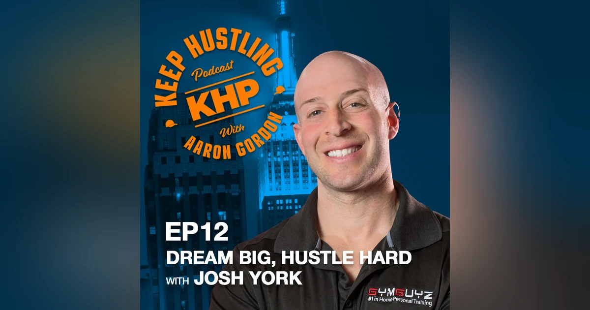 Dream Big, Hustle Hard with Josh York
