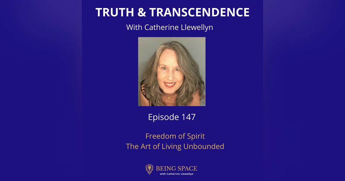 Ep 147: Freedom of Spirit ~ The Art of Living Unbounded