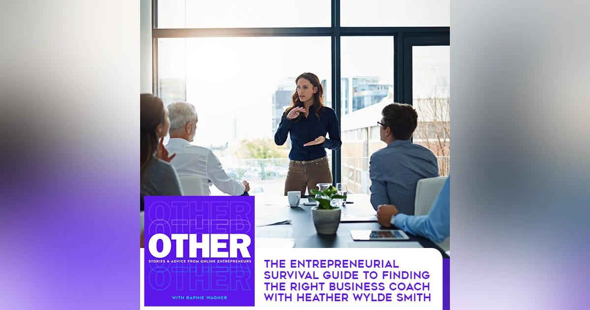 The Entrepreneurial Survival Guide To Finding The Right Business Coach With Heather Wylde Smith