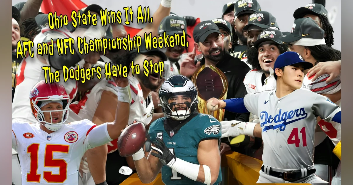 Ohio State Wins It All, AFC and NFC Championship Weekend, The Dodgers Have to Stop