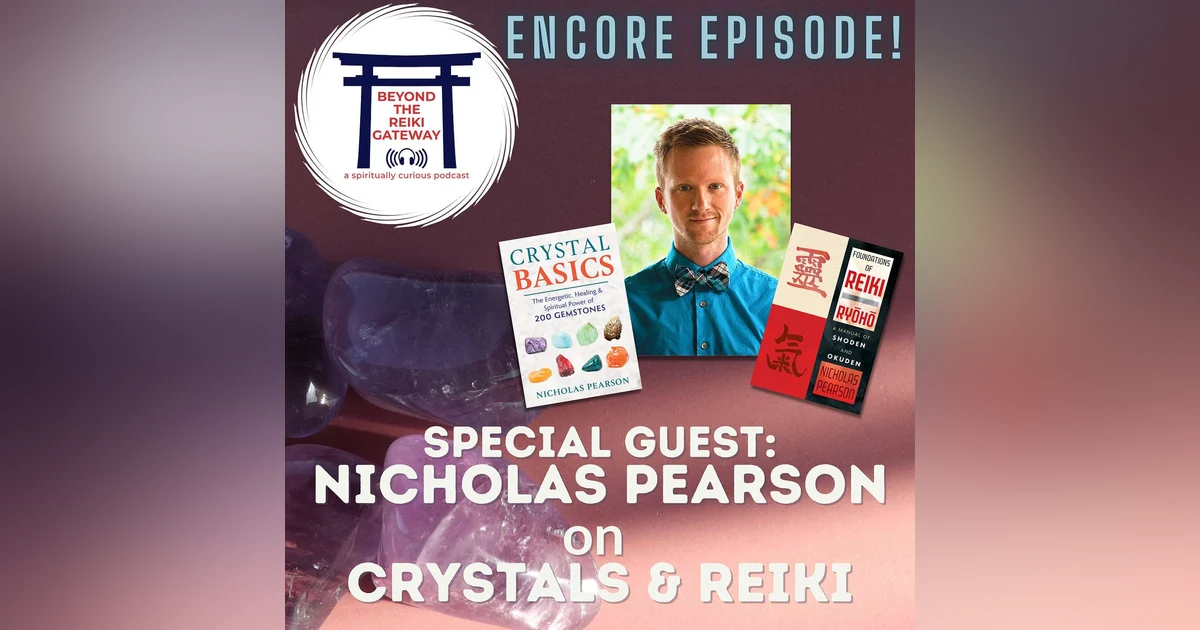 Encore Episode: Nicholas Pearson on Crystals & Reiki!
