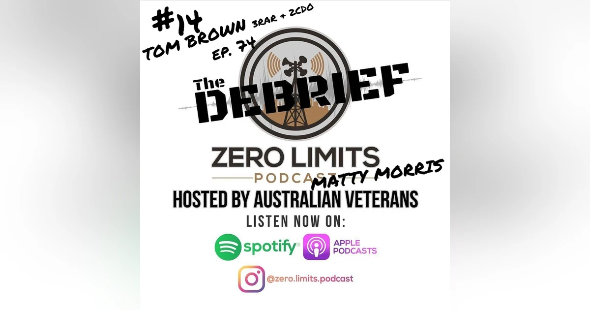 THE DEBRIEF #14 hosted by Zero Limits Podcast Matty Morris with Ep. 74 guest Tom Brown 3RAR & 2CDO