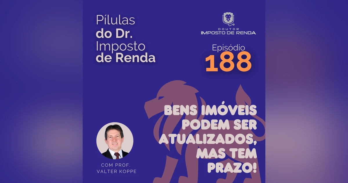 PDIR Ep. 188 – Bens imóveis podem ser atualizados, mas tem prazo!