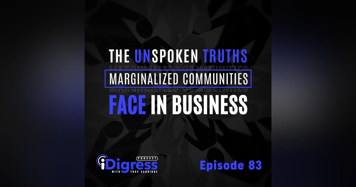 83. An Audio Open Letter On The Unspoken Truths Marginalized Communities Face In Business & What We Need Leaders To Do About It.