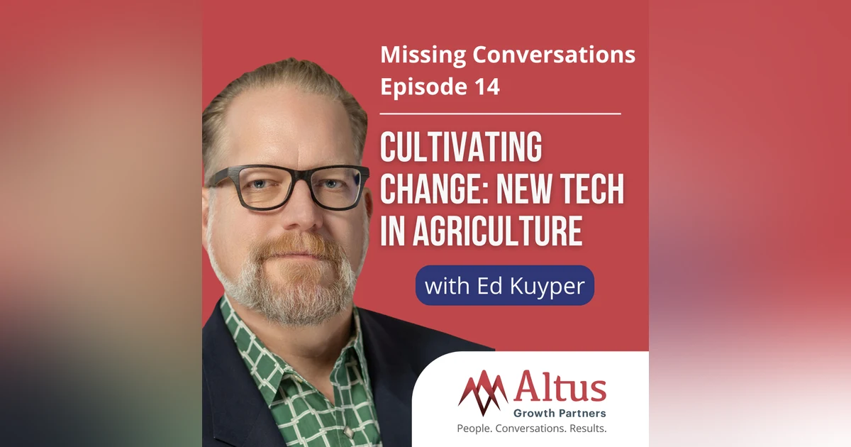 Episode #14: Cultivating Change: New Tech in Agriculture with Ed Kuyper