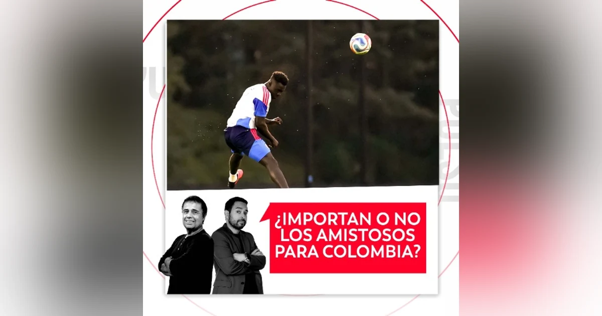 ¿Importan o no los amistosos para Colombia? El Pulso del Fútbol, 2 de octubre de 2026