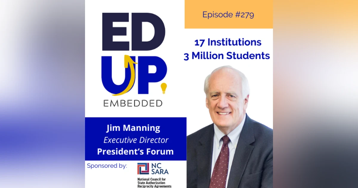 279: 17 Institutions, 3 Million Students - with Jim Manning, Executive Director, Presidents Forum