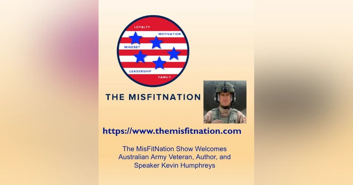The MisFitNation Show Welcomes Australian Army Veteran, Author, and Speaker Kevin Humphreys