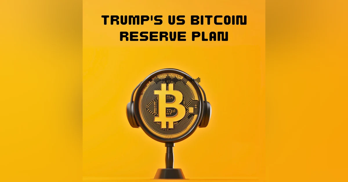 #45. Trump's US Bitcoin Reserve Plan