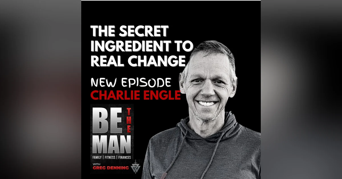 #54 Why Deliberate Suffering is Essential to Be The Man, with Charlie Engle