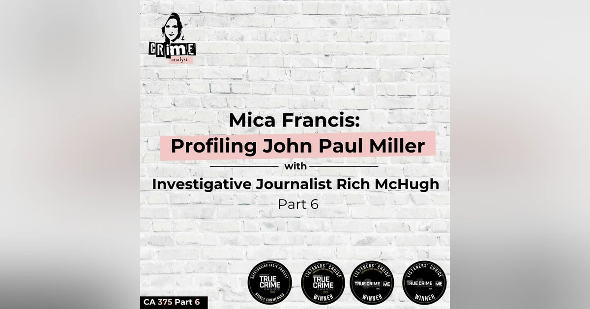 Ep 375 Mica Francis: Profiling John-Paul Miller with Rich McHugh, Part 6
