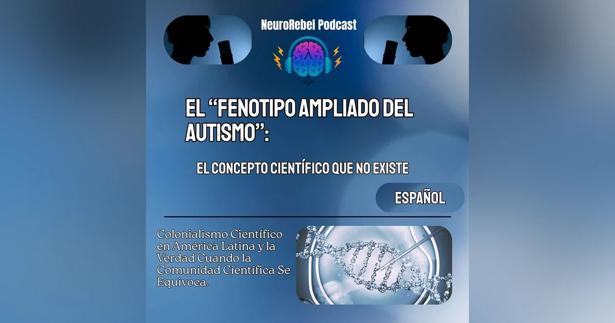 El Fenotipo Ampliado del Autismo: El Concepto Científico que No Existe - NeuroRebel Podcast en Español
