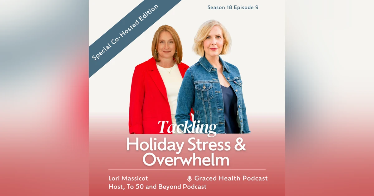 Tackling Holiday Stress & Overwhelm: Tips to Thrive this Season with Co-Host Lori Massicot