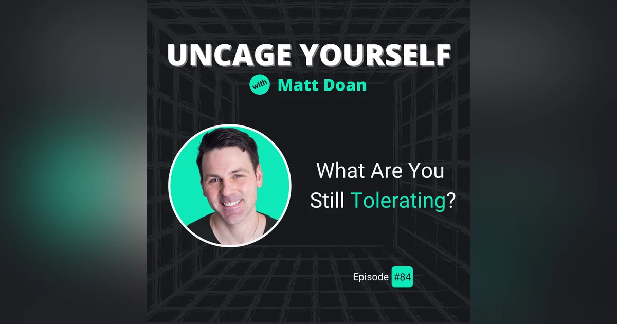 84: What Are You Still Tolerating?