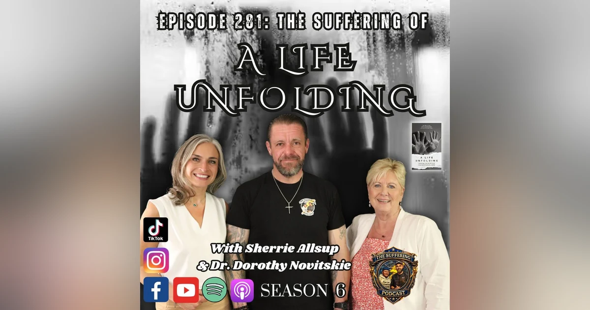 Episode 281: The Suffering of A Life Unfolding with Dr. Dorothy Novitskie and Sherrie Allsup