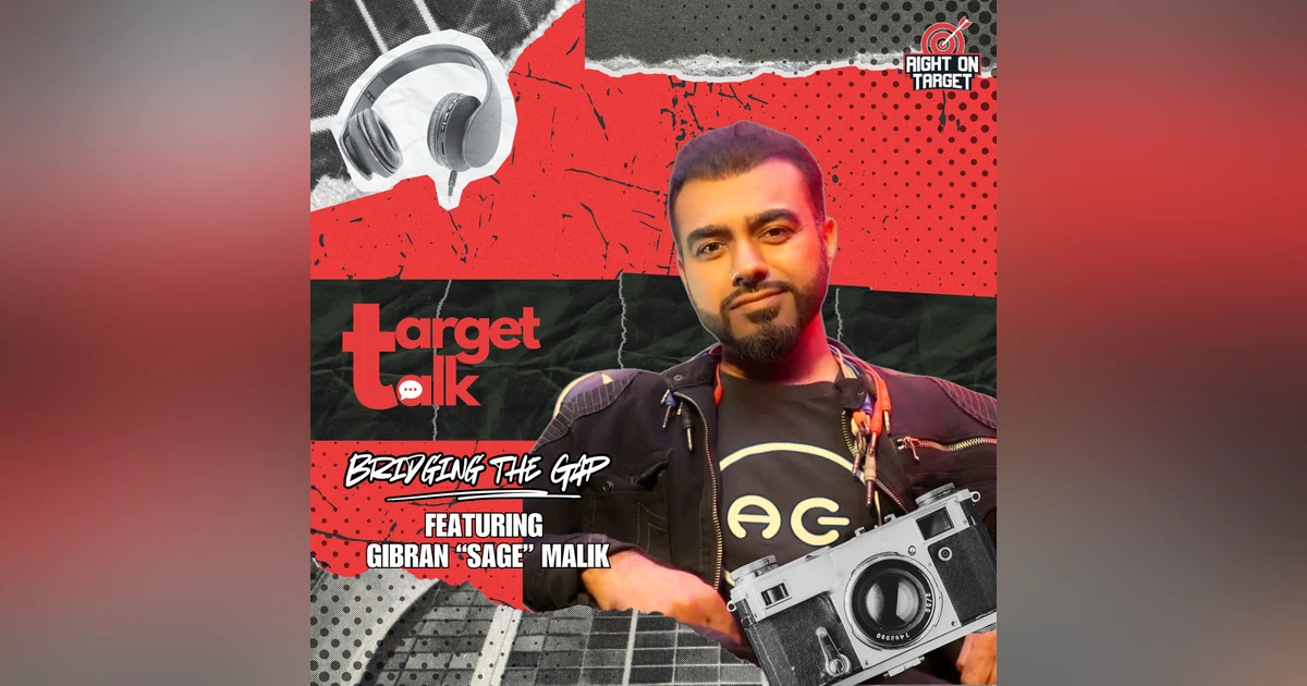 Target Talk - “Bridging The Gap” featuring Gibran “Sage” Malik