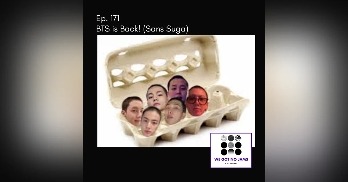 171. BTS is Back! (Sans Suga)