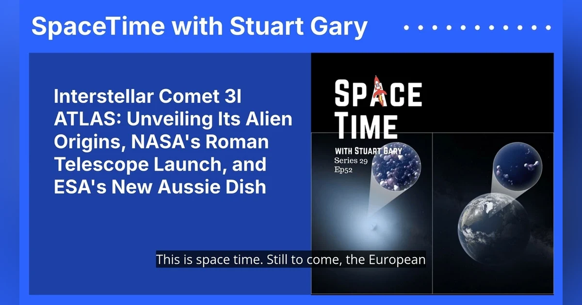 Interstellar Comet 3I ATLAS: Unveiling Its Alien Origins, NASA’s Roman Telescope Launch, and...