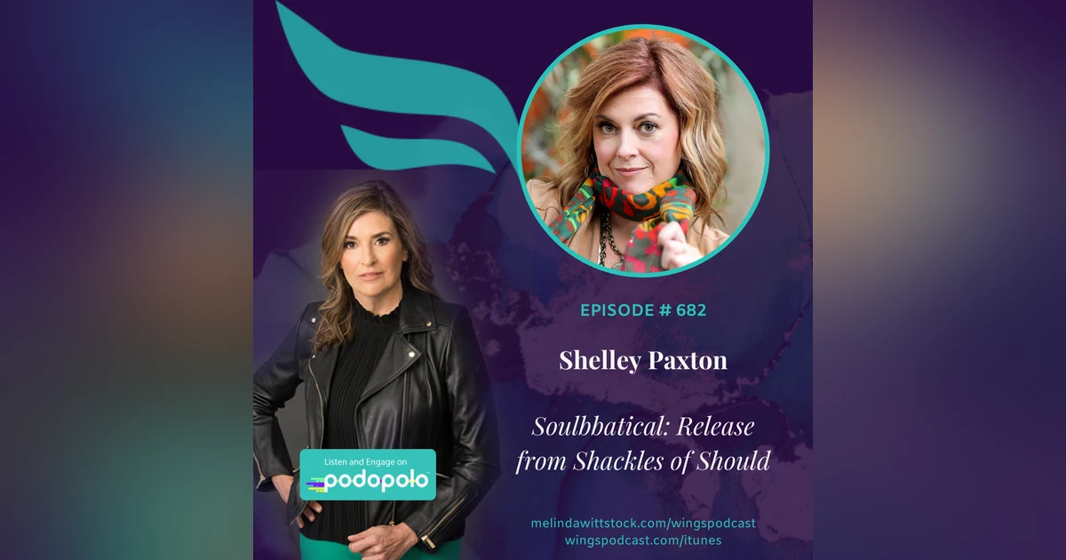 682 Soulbatical for Business: Entrepreneur Shelley Paxton on Releasing from the ‘Shackles of Should’