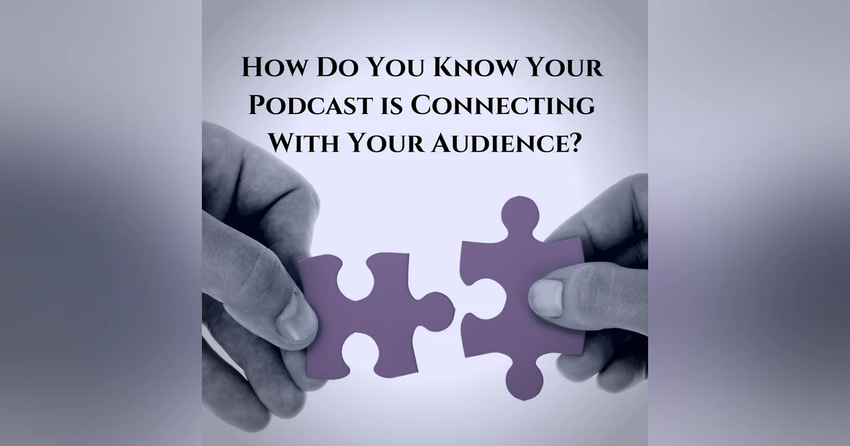 How Do You Know Your Podcast is Connecting With Your Audience?